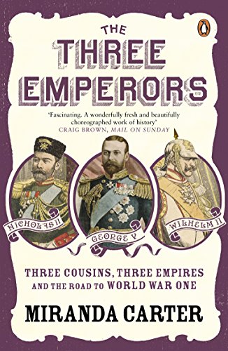 The Three Emperors: Three Cousins, Three Empires and the Road to World War One